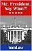 Mr. President, Say What?! by Tom Law