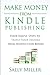 Make Money From Kindle Self-Publishing: Four-Step System To Triple Your Income From Nonfiction Books (Make Money from Home)