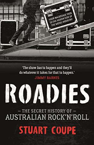 Roadies: The Secret History of Australian Rock'n'Roll (Kindle Edition)