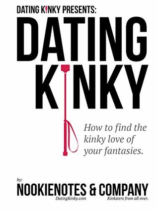 Dating Kinky: How to find the kinky love of your fantasies. (Dating Kinky Presents Book 1)