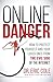Online Danger: How to Protect Yourself and Your Loved Ones from the Evil Side of the Internet