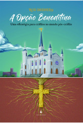 A opção beneditina: uma estratégia para cristãos no mundo pós-cristão