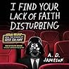 I Find Your Lack of Faith Disturbing by A.D. Jameson I Find Your Lack of Faith Disturbing by A.D. Jameson