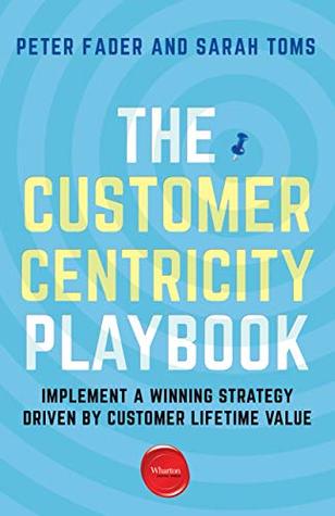 The Customer Centricity Playbook: Implement a Winning Strategy Driven by Customer Lifetime Value (Kindle Edition)