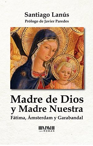 Madre de Dios y Madre Nuestra: Fátima, Ámsterdam y Garabandal (Kindle Edition)