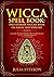 Wicca Spell Book: The Ultim...