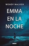 Emma en la noche by Wendy   Walker Emma en la noche by Wendy   Walker
