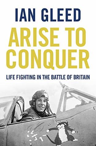 Arise to Conquer: Life of a World War Two Fighter Pilot (Kindle Edition)