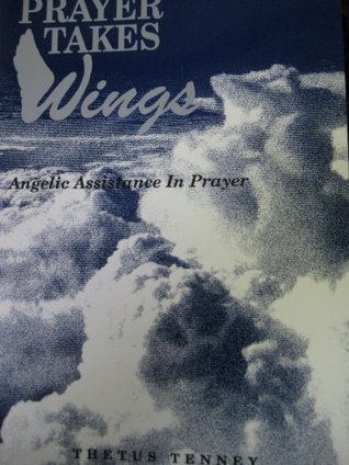 Prayer Takes Wings (Angelic Assistance in Prayer)