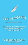 Life in Motion: The poetry collection that stretches your imagination and vocabulary.