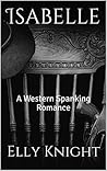 Isabelle: A Western Spanking Romance (Girls of Twin Reach Saloon Book 3)