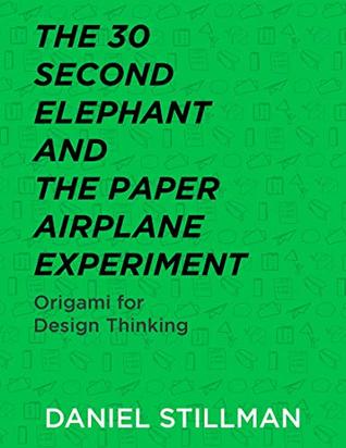 The 30 Second Elephant and the Paper Airplane Experiment: Origami for Design Thinking