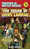 The Squad of Lucky Landing: An Unofficial Fortnite Novel (Trapped In Battle Royale, #4)