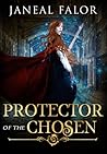 Protector of the Chosen by Janeal Falor