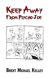 Keep Away from Psycho Joe by Brent Michael Kelley