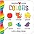Babies Love Colors - A First Lift-a-Flap Board Book for Babies and Toddlers Learning about Colors