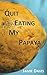 Quit Eating My Papaya