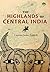 Highlands of Central India by J. Forsyth