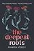 The Deepest Roots: A Young Adult Fantasy Where Three Girls Find Strength Through Friendship and Magic in Kansas