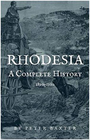 Rhodesia: A Complete History 1890-1980 (Kindle Edition)