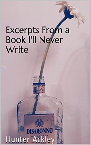 Excerpts From a Book I'll Never Write (Kindle Edition)