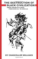 Destruction of Black Civilization: Great Issues of a Race from 4500 B.C. to 2000