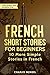 French Short Stories for Beginners: 10 More Simple Stories In French (French Stories Book 2)