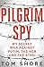 Pilgrim Spy: My secret war ...