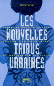 LES NOUVELLES TRIBUS URBAINES. Voyage au coeur de quelques formes contemporaines de marginalité culturelle