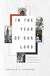 Book cover for In the Year of Our Lord: Reflections on Twenty Centuries of Church History
