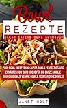 Leckere Bowl Rezepte: Mit Clean Eating, One Pot und Super Food Rezepten in eine perfekte und gesunde Ernährung für die ganze Familie auch mit Vegan und ... Rezepten leicht abnehmen (German Edition)