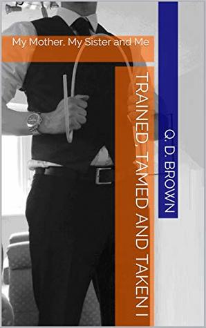 Trained, Tamed and Taken I: My Mother, My Sister and Me (Kindle Edition)