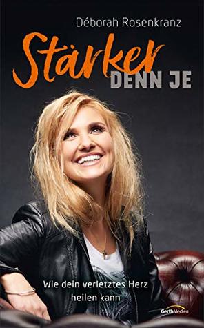 Stärker denn je: Wenn verletzte Herzen heilen. (German Edition)