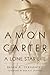 Amon Carter: A Lone Star Life
