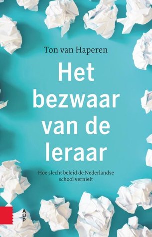 Het bezwaar van de leraar: Hoe slecht beleid de Nederlandse school vernielt