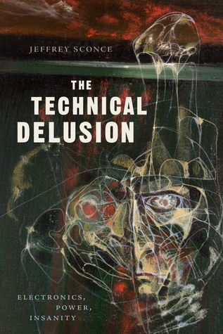 The Technical Delusion: Electronics, Power, Insanity (Paperback)