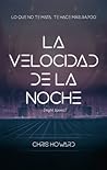 La velocidad de la noche by Chris  Howard