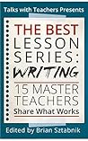 The Best Lesson Series: Writing: 15 Master Teachers Share What Works