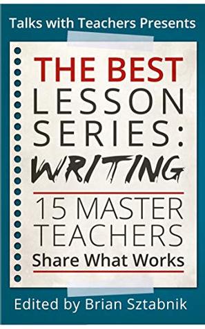 The Best Lesson Series: Writing: 15 Master Teachers Share What Works (Kindle Edition)