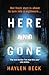 Here and Gone by Haylen Beck (author) Here and Gone by Haylen Beck (author)