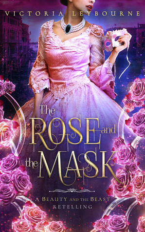 The Rose and the Mask: A Beauty and the Beast Retelling (Kindle Edition)