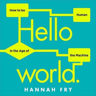 Hello World: How to Be Human in the Age of the Machine
