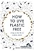 How To Live Plastic Free [Paperback] [Jan 01, 2018] Luca Bonaccorsi & Marine Conservation Society
