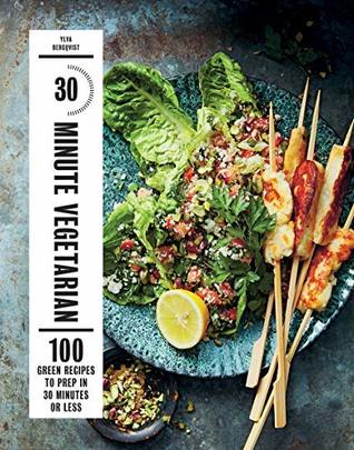 30-Minute Vegetarian: 100 Green Recipes to Prep in 30 Minutes or Less (Kindle Edition)