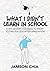 What I Didn't Learn in School: 8 Life Lessons You Need To Know To Find Success After Graduation