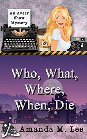 Who, What, Where, When, Die (Avery Shaw, #1)