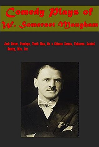 W. Somerset Maugham Comedy Plays Novels 7- Jack Straw Penelope Tenth Man On a Chinese Screen The Unknown Mrs. Dot Landed Gentry (Kindle Edition)