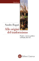 Alle origini del trasformismo: Partiti e sistema politico nell'Italia liberale: 1861-1914