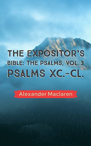 The Expositor's Bible: The Psalms, Vol. 3Psalms XC.-CL.