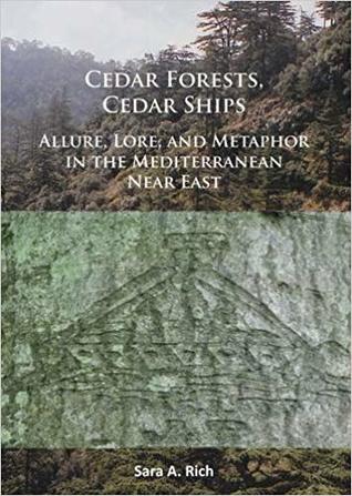Cedar Forests, Cedar Ships: Allure, Lore, and Metaphor in the Mediterranean Near East (Paperback)